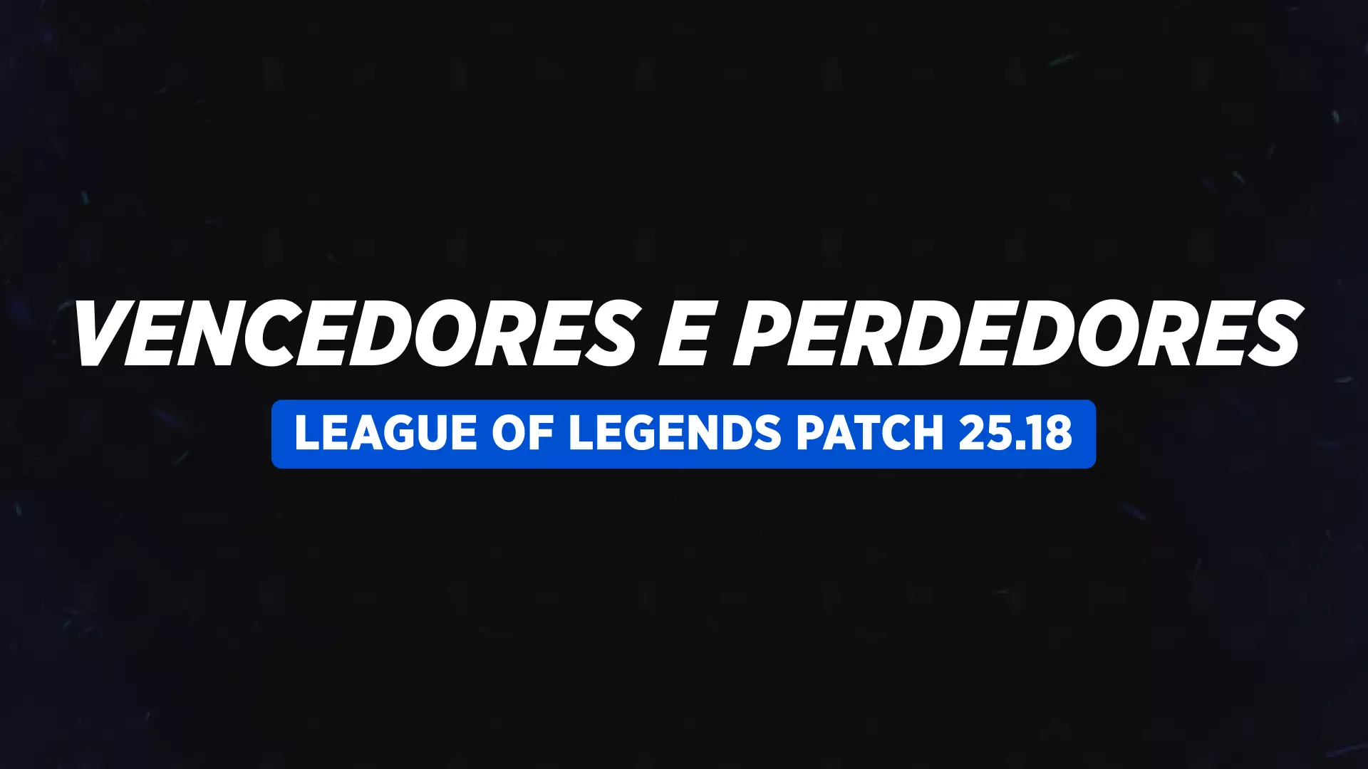 Meta do Worlds Toma Forma! Ganhadores e Perdedores do Patch 25.18 de League of Legends
